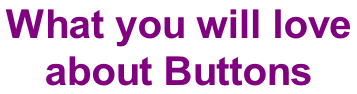 What you will love  about Buttons