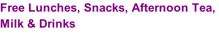 Free Lunches, Snacks, Afternoon Tea,  Milk & Drinks
